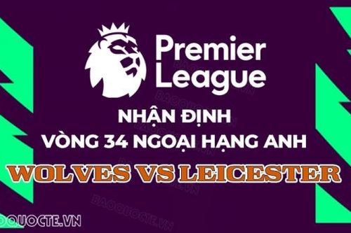 Nhận định bóng đá, dự đoán tỷ số Wolves vs Leicester: Vùi dập Bầy cáo