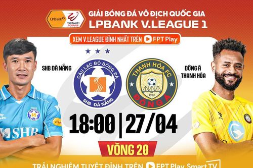 Nhận định trận đấu Đà Nẵng vs Thanh Hóa, 18h00 ngày 27.4: Khách mơ ngôi cao, chủ lo trụ hạng