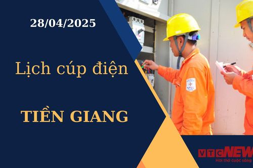 Lịch cúp điện hôm nay ngày 28/04/2025 tại Tiền Giang
