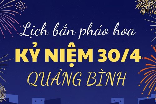 Lịch bắn pháo hoa kỷ niệm 30/4/2025 tại Quảng Bình