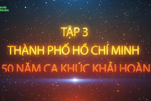 Đường tới ngày toàn thắng_Tập 3: Thành phố Hồ Chí Minh - 50 năm ca khúc khải hoàn