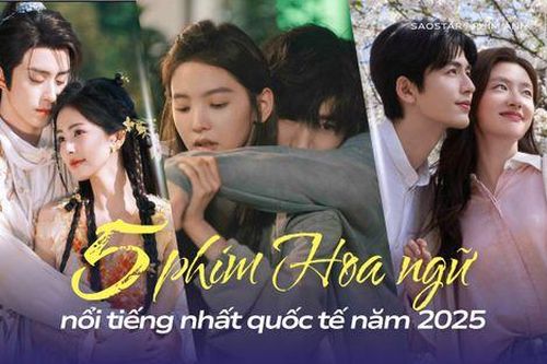 Top 5 phim Hoa ngữ hot nhất quốc tế năm 2025: Khó Dỗ Dành vẫn thống lĩnh top đầu