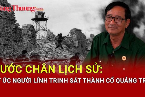 Bước chân lịch sử: Ký ức người lính trinh sát thành cổ Quảng Trị