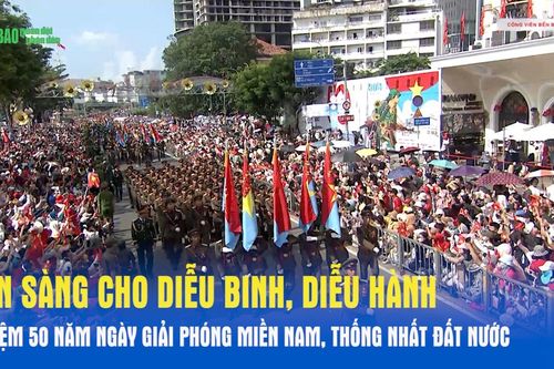 Sẵn sàng cho diễu binh, diễu hành kỷ niệm 50 năm Ngày giải phóng miền Nam, thống nhất đất nước