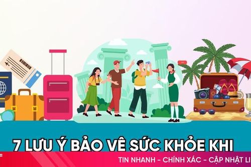 7 lưu ý bảo vệ sức khỏe khi đi du lịch trong kỳ nghỉ lễ