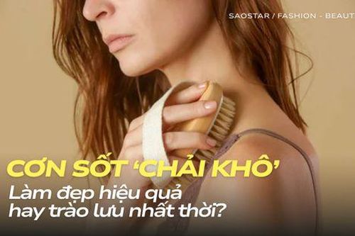 'Cơn sốt' chải khô: Làm đẹp hiệu quả hay trào lưu nhất thời?