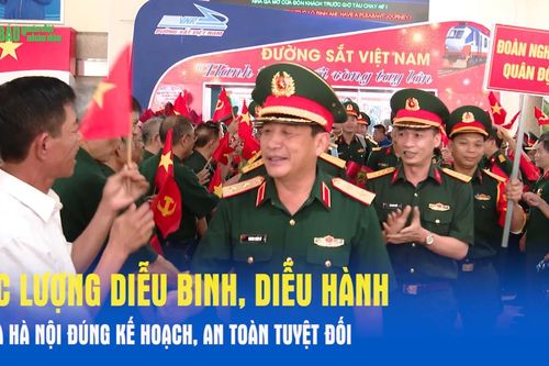 Lực lượng diễu binh, diễu hành về Ga Hà Nội đúng kế hoạch, an toàn tuyệt đối