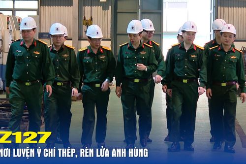 Z127: Nơi luyện ý chí thép, rèn lửa Anh hùng