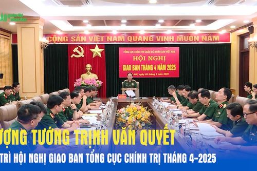 Thượng tướng Trịnh Văn Quyết chủ trì Hội nghị giao ban Tổng cục Chính trị tháng 4-2025