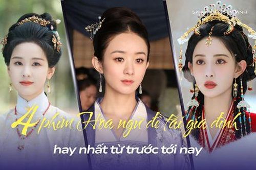 4 bộ phim Hoa ngữ đề tài gia đình hay nhất: Minh Lan Truyện của Triệu Lệ Dĩnh xứng đáng vào hàng bất hủ