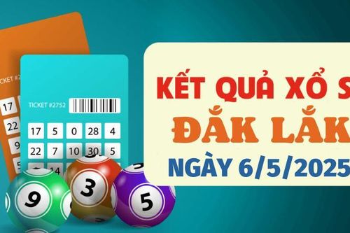 Kết quả xổ số Đắk Lắk hôm nay 6/5/2025 - XSDLK 6/5