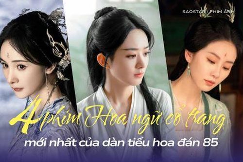 4 bộ phim Hoa ngữ cổ trang mới nhất của dàn tiểu hoa 85: Triệu Lệ Dĩnh lấn át hai đối thủ truyền kỳ