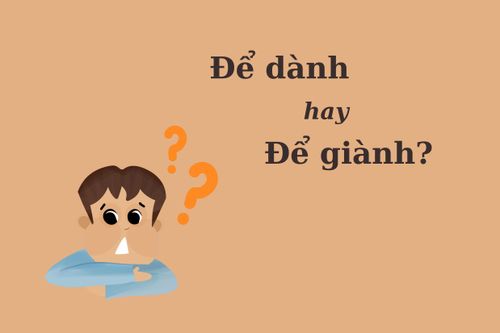 90% người nhầm lẫn: 'Để dành' hay 'để giành'?