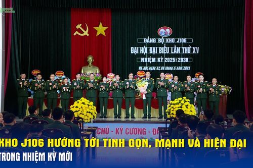 Kho J106 hướng tới tinh gọn, mạnh và hiện đại trong nhiệm kỳ mới