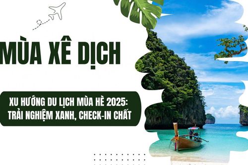 Xu hướng du lịch mùa hè 2025: Trải nghiệm xanh, check-in chất
