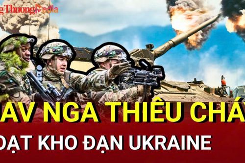 Chiến sự Nga-Ukraine chiều 8/5: UAV Nga thiêu cháy loạt kho đạn Ukraine