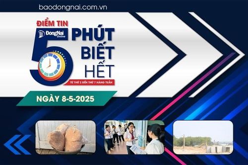 Điểm tin '5 phút biết hết' sáng 8-5: Đồng Nai yêu cầu xử lý hành vi lợi dụng chính sách, trục lợi cá nhân đối với nhà ở xã hội