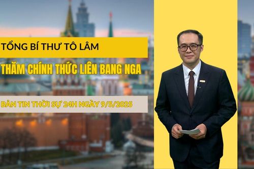 Thời sự 24h ngày 9/5/2025: Tổng Bí thư Tô Lâm thăm chính thức Liên bang Nga và dự lễ kỷ niệm 80 năm Ngày Chiến thắng trong Chiến tranh Vệ quốc vĩ đại