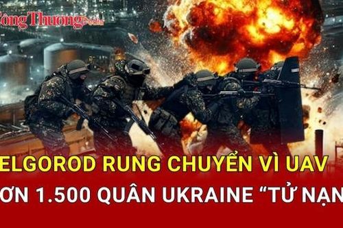 Chiến sự Nga-Ukraine tối 9/5: Belgorod rung chuyển vì UAV