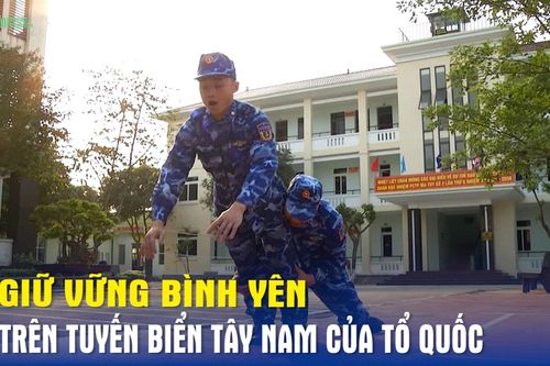 Giữ vững bình yên trên tuyến biển Tây Nam của Tổ quốc