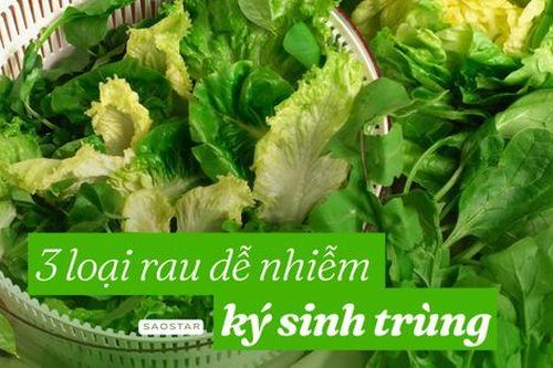 Mùa hè có 3 loại rau rất ngon nhưng dễ nhiễm ký sinh trùng