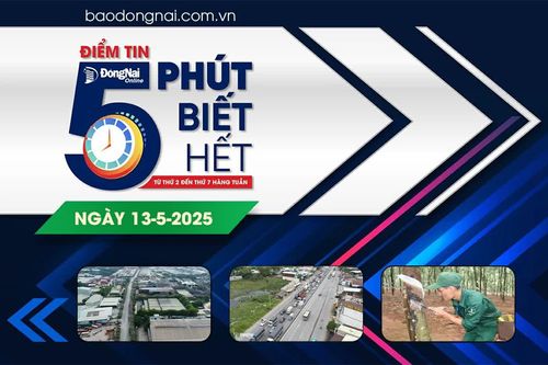 Điểm tin '5 phút biết hết' sáng 13-5: Sẽ sử dụng thống nhất phần mềm DONGNAI.LIS khi sáp nhập tỉnh Đồng Nai và Bình Phước