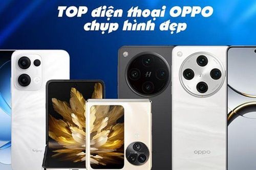 TOP điện thoại OPPO chụp hình đẹp, camera đỉnh cao
