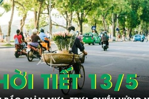 Thời tiết 13/5: Miền Bắc giảm mưa, trưa chiều hửng nắng