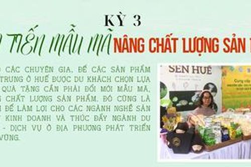 Định vị thương hiệu cho sản phẩm Huế - Kỳ 3: Cải tiến mẫu mã, nâng chất lượng sản phẩm