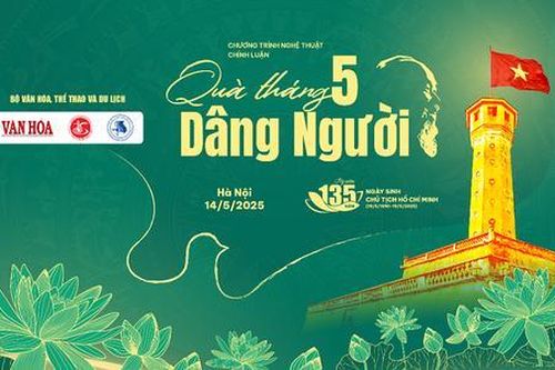 Chương trình nghệ thuật chính luận: 'Quà tháng 5 dâng Người' – Dấu ấn tháng 5 thiêng liêng