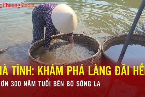 Hà Tĩnh: Khám phá làng đãi hến hơn 300 năm tuổi bên bờ sông La