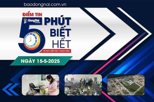 Điểm tin '5 phút biết hết' sáng 15-5: Đồng Nai yêu cầu tổng rà soát, xử lý các cơ sở gây ô nhiễm môi trường trên toàn tỉnh