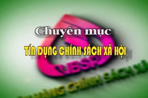 Chuyên mục Tín dụng, Chính sách - Xã hội ngày 15-5-2025