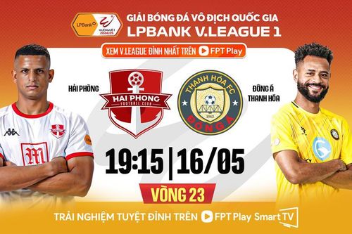 Nhận định trận đấu Hải Phòng vs Thanh Hóa, 19h15 ngày 16.5: Điểm tựa Lạch Tray