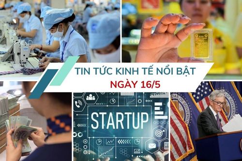 Tin tức kinh tế ngày 16/5: Nhiều ngân hàng được phê duyệt tăng vốn điều lệ