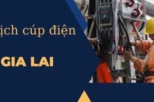 Lịch cúp điện trên địa bàn tỉnh Gia Lai từ ngày 21 đến 27-5