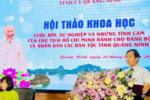 Hội thảo khoa học về cuộc đời, sự nghiệp và những tình cảm của Chủ tịch Hồ Chí Minh dành cho Quảng Ninh
