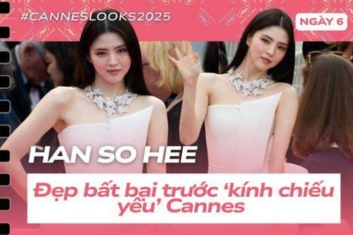 Cannes ngày 6: Han So Hee đẹp bất bại trước 'kính chiếu yêu', Hoa hậu Quốc tế khoe vẻ táo bạo