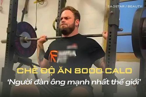 Chế độ ăn 8000 calo với mục tiêu 'người đàn ông mạnh nhất thế giới'
