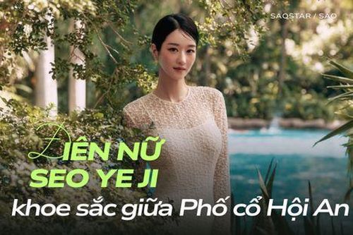'Điên nữ' Seo Ye Ji khoe nhan sắc kiêu kỳ giữa phố cổ Hội An