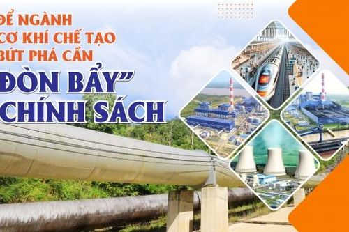Để cơ khí chế tạo bứt phá cần 'đòn bẩy' chính sách