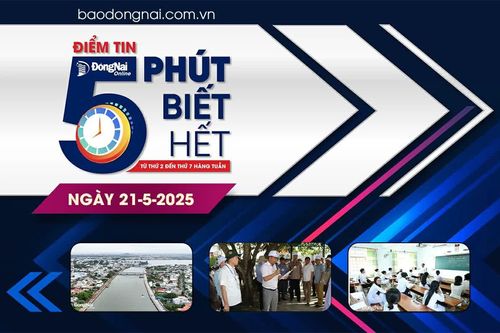 Điểm tin '5 phút biết hết' sáng 21-5: Đồng Nai nghiên cứu phối hợp với lực lượng cảnh sát giao thông Lâm Đồng xử lý xe kinh doanh vận tải vi phạm trên quốc lộ 20