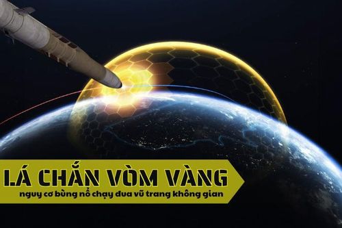 Lá chắn Vòm Vàng và nguy cơ bùng nổ chạy đua vũ trang không gian