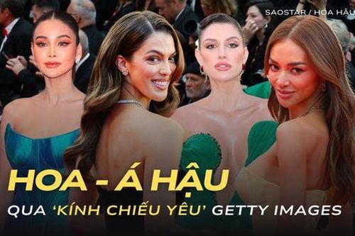 'Không phải cứ Hoa - Á hậu đều thoát kính chiếu yêu của Getty Images'