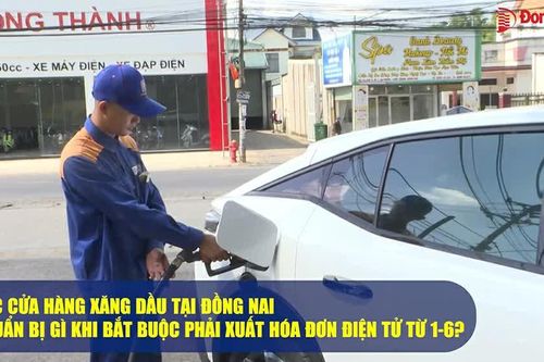 Các cửa hàng xăng dầu tại Đồng Nai chuẩn bị gì khi bắt buộc phải xuất hóa đơn điện tử từ 1-6?