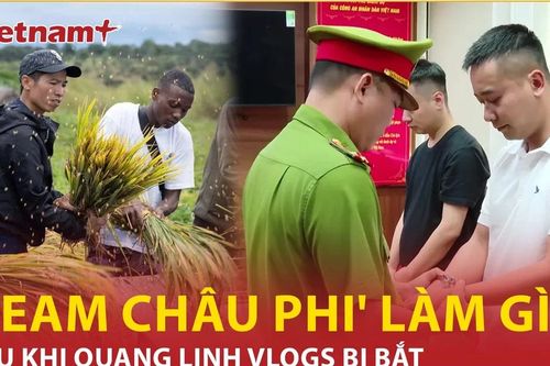 Quang Linh Vlogs bị bắt, các thành viên 'Team châu Phi' giờ ra sao?