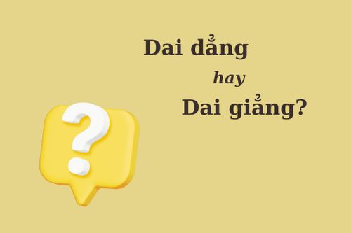 90% người nhầm lẫn: 'Dai dẳng' hay 'dai giẳng'?