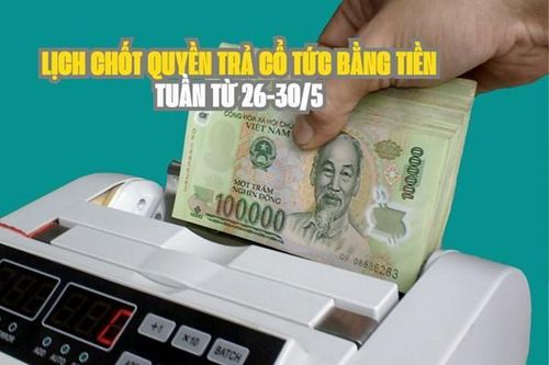 Lịch chốt quyền trả cổ tức bằng tiền tuần tới (từ 26-30/5): HGM trả cổ tức 'khủng' 88%