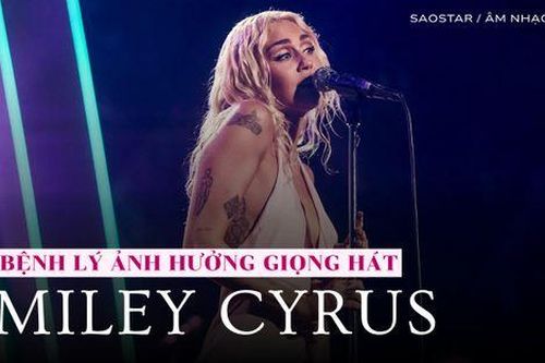 Miley Cyrus tiết lộ căn bệnh hiếm gặp: 'Tôi không dám phẫu thuật vì sợ mất giọng hát'