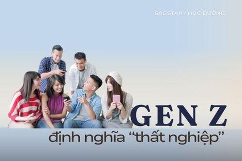 Xem cách Gen Z định nghĩa lại khái niệm thất nghiệp